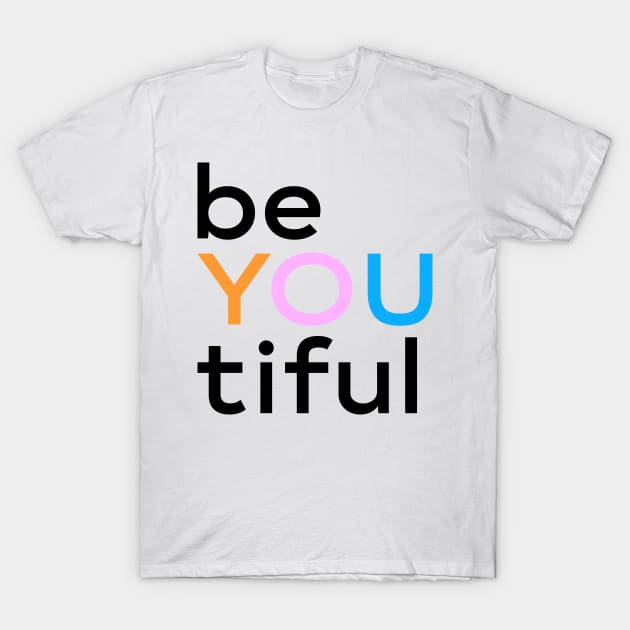 beYOUtiful T-Shirt by ShawneeRuthstrom